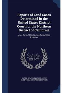 Reports of Land Cases Determined in the United States District Court for the Northern District of California