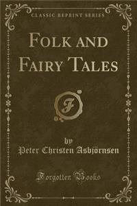 Folk and Fairy Tales (Classic Reprint)