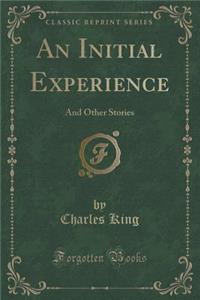 An Initial Experience: And Other Stories (Classic Reprint)