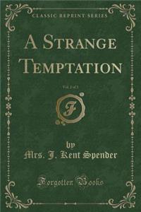 A Strange Temptation, Vol. 2 of 3 (Classic Reprint)