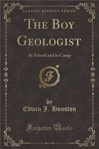 The Boy Geologist: At School and in Camp (Classic Reprint)