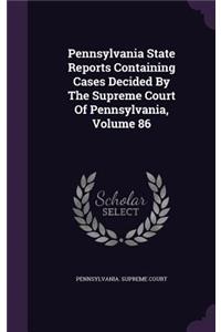 Pennsylvania State Reports Containing Cases Decided by the Supreme Court of Pennsylvania, Volume 86