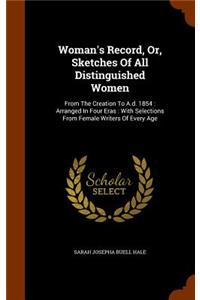 Woman's Record, Or, Sketches Of All Distinguished Women
