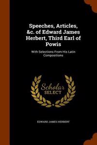 Speeches, Articles, &C. of Edward James Herbert, Third Earl of Powis