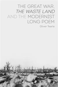 Great War, the Waste Land and the Modernist Long Poem