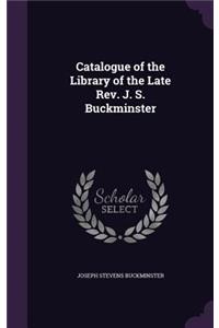 Catalogue of the Library of the Late Rev. J. S. Buckminster