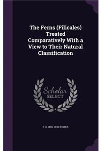 Ferns (Filicales) Treated Comparatively With a View to Their Natural Classification