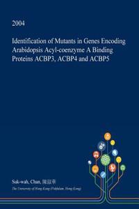 Identification of Mutants in Genes Encoding Arabidopsis Acyl-Coenzyme a Binding Proteins Acbp3, Acbp4 and Acbp5