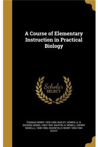 A Course of Elementary Instruction in Practical Biology