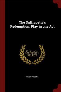 The Suffragette's Redemption, Play in One Act