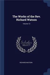 The Works of the Rev. Richard Watson; Volume 12