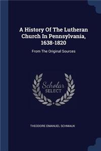 A History Of The Lutheran Church In Pennsylvania, 1638-1820