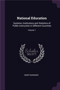 National Education: Systems, Institutions and Statistics of Public Instruction in Different Countries; Volume 1