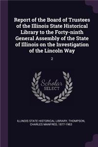 Report of the Board of Trustees of the Illinois State Historical Library to the Forty-Ninth General Assembly of the State of Illinois on the Investigation of the Lincoln Way