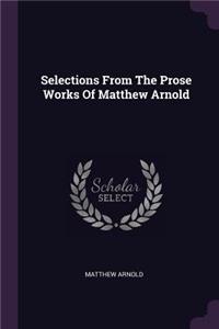 Selections From The Prose Works Of Matthew Arnold