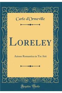 Loreley: Azione Romantica in Tre Atti (Classic Reprint)