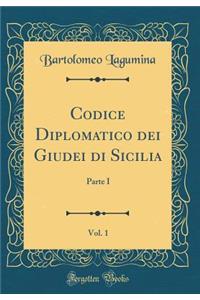 Codice Diplomatico Dei Giudei Di Sicilia, Vol. 1: Parte I (Classic Reprint)