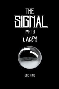 The Signal. Part 3, Lacey.