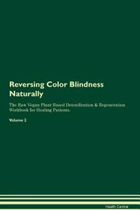 Reversing Color Blindness Naturally the Raw Vegan Plant-Based Detoxification & Regeneration Workbook for Healing Patients. Volume 2