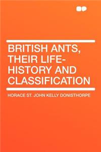 British Ants, Their Life-History and Classification