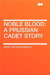 Noble Blood: A Prussian Cadet Story