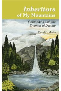 Inheritors of My Mountains: Contending with the Enemies of Destiny