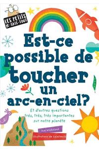 Les Petits Je-Sais-Tout: Est-CE Possible de Toucher Un Arc-En-Ciel?