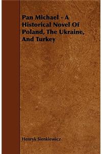 Pan Michael - A Historical Novel of Poland, the Ukraine, and Turkey