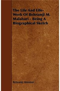 The Life And Life-Work Of Behramji M. Malabari - Being A Biographical Sketch