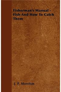 Fisherman's Manual - Fish and How to Catch Them