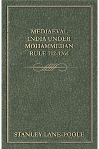 Mediaeval India Under Mohammedan Rule 712-1764