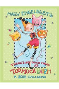 Mary Engelbreit 2015 Calendar : There's No Such Thing As Too Much Happy!