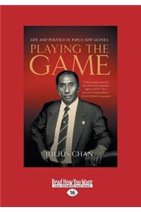 Playing the Game: Life and Politics in Papua New Guinea (Large Print 16pt)