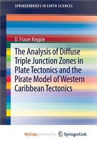 The Analysis of Diffuse Triple Junction Zones in Plate Tectonics and the Pirate Model of Western Caribbean Tectonics