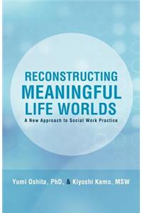 Reconstructing Meaningful Life Worlds