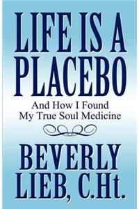 Life Is a Placebo