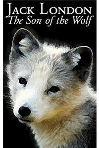 The Son of the Wolf by Jack London, Fiction, Action & Adventure