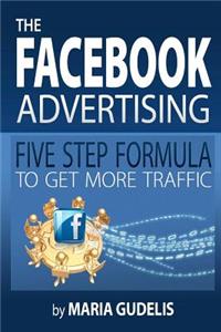 Facebook Advertising Five Step Formula to Get More Traffic