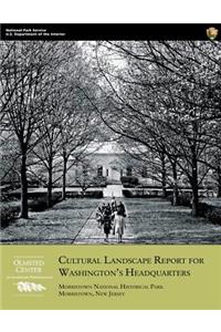 Cultural Landscape Report for Washington's Headquarters