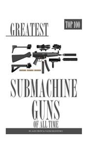 Greatest Submachine Guns of All Time