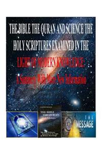 Bible the Quran and Science the Holy Scriptures Examined in the Light of Modern Knowledge