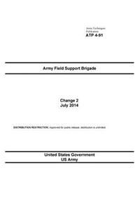 Army Techniques Publication ATP 4-91 Army Field Support Brigade Change 2 July 2014