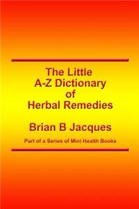 Little A-Z Dictionary of Herbal Remedies