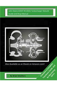 John Deere 6359T RE10501 Turbocharger Rebuild Guide and Shop Manual