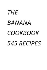 The Banana Cookbook 545 Recipes
