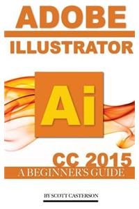 Adobe Illustrator AI CC 2015: A Beginner's Guide