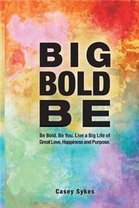 Big Bold Be