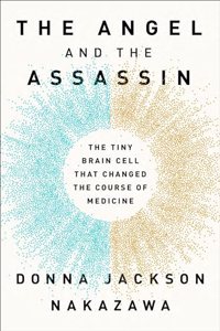 The Angel and the Assassin: The Tiny Brain Cell That Changed the Course of Medicine