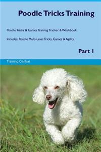 Poodle Tricks Training Poodle Tricks & Games Training Tracker & Workbook. Includes: Poodle Multi-Level Tricks, Games & Agility. Part 1