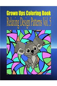 Grown Ups Coloring Book Relaxing Design Patterns Vol. 5 Mandalas